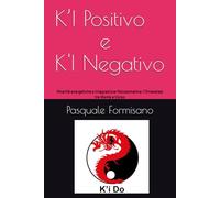 K’I Positivo e K’I Negativo: Polarità energetiche e Integrazione Psicosomatica: l’Omeostasi tra Mente e Corpo (l'Energia del K'i Do)