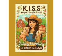 K.I.S.S Keep it Simple Stupid: Baking & Cooking Lil Baker Bee Style
