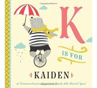 K is for Kaiden: A Personalized Alphabet Book All About You! (Personalized Children's Book)