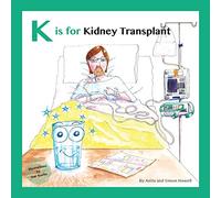 K is for Kidney Transplant: 3 (Meet Lucy and Jack and Friends)