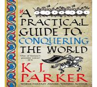 K. J. Parker A Practical Guide to Conquering the World Paperback Book K. J. Parker Multicolor