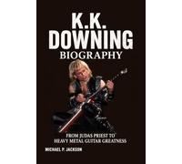 K.K. Downing Biography: From Judas Priest to Heavy Metal Guitar Greatness