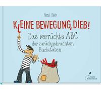 K(l)eine Bewegung, Dieb!: Das verrückte ABC der zurückgebrachten Buchstaben