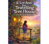 K-Lee And The Traveling Tree House: A Gentle Tale of Adventure