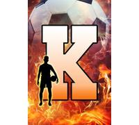 K: Letter "K" Initial Soccer Player and Fire Flames Personalized Name Monogram Notebook - College-Ruled Personal Journal, Writing Pad, or Diary for Sports Fans - 110 Pages, 6x9