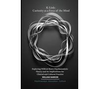 K-Link: Curiosity as a Force of the Mind: Exploring Wilfred Bion's Psychoanalytic Theory and Its Implications for Clinical and Cultural Practice (Psychoanalysis Through Time)