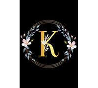 K : Luxury initial golden alphabet with flowers :Monogram initial notebook: Golden Floral 6/9 ,120 Blank lined pages