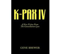 K-Pax IV: A New Visitor From The Constellation Lyra