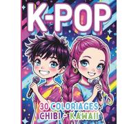 K-POP - 30 Coloriages Chibi Kawaii Idols - 5 ans et +: Livre de Coloriage Facile pour Fans de K-Pop, Anime, Manga, Chibi, Kawaii - 30 dessins uniques pour tous
