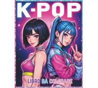 K-POP: 30 disegni da colorare di cantanti femminili in stile K-POP: Libro da colorare divertente per fan di K-Pop, Anime, Manga, 30 disegni unici per tutti