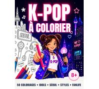 K-POP À COLORIER - Le livre de coloriage K-pop: 50 pages de coloriages et d’activités créatives dans l’univers K-pop : idols, musique, danse, tenues ... pour enfants dès 8 ans (La Collection K-POP)