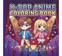 K-Pop Anime Coloring Book: Unique Illustrations of K-Pop Idols in Anime Style - Manga Aesthetic Activity Book for Teens, Girls, and K-Pop Fans - Stress Relieving Fashion & Music Designs