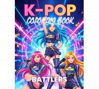 K-pop Battlers Coloring Book: Original Stylized Warriors in Dynamic Poses - Bold K-Pop Inspired Fashion & Epic Armor Designs to Color