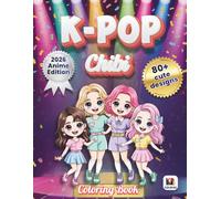 K-POP Chibi Coloring Book: 80+ Adorable Chibi Ultimate K-Pop Idol Designs for Kids Ages 4-12, Teens & Fans - Cute Anime-Style Music, Dance & Fantasy Coloring Fun for All Ages