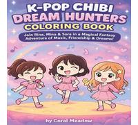 K-Pop Chibi Dream Hunters Coloring Book: Join Rina, Mina & Sora in a Magical Fantasy Adventure of Music, Friendship & Dreams! Made for Kids And Adults.