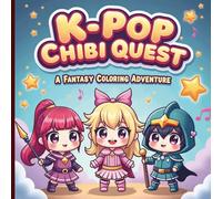 K-Pop Chibi Quest: A Fantasy Coloring Adventure: Color 50 unique, high-energy illustrations featuring