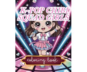 K-pop chibi squad girls: Coloring book for kids 120 pages