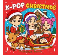 K-POP Christmas Coloring Book: 40+ Illustrations of Cute Chibi & Kawaii Anime Holiday Magic with Idols, Concerts & Winter Scene for Kids and K-POP Fans