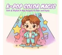 K-POP COLOR MAGIC: K-Pop Inspired Coloring Book for Teens and Adults