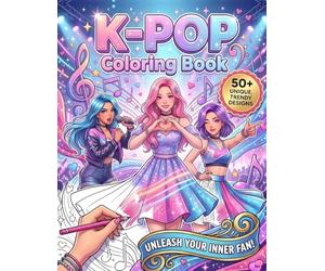 K-Pop Coloring Book: 50+ Kpop Coloring Pages for Teens & Adults | Cute and Trendy Art Exploring Korean Music Culture, Dance, Fashion, and Fantasy for Relaxation and Fun