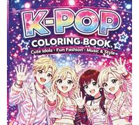K-POP COLORING BOOK: Cute Idols - Fun Fashion - Music & Style