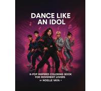 K-pop Coloring Book: Dance Like an Idol for Movement Lovers (Vibe Like an Idol)