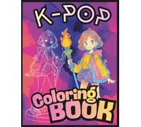 K-POP Coloring Book For Kids & Teens: Korean Music Gift for Stress-Relief and Creativity - Discover KPOP Idols, Fandom Fun & Cute Scenes to Color (K-POP Magic Moments)
