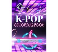 K-POP Coloring Book for Teens & Adults: Stunning Korean Pop Idols, 90+ Music World Coloring Pages - Relax, Spark Creativity & Celebrate K-Pop Culture!