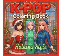 K-Pop Coloring Book Holiday Style: K-Pop Idols in Christmas Fashion | Cozy Wintertime Scenes | Perfect Gift for Fans! Jumbo 50 Pages of Cute Manga, Chibi & Kawaii Anime for All Ages