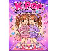 K Pop Coloring Book: K-Pop Idol Style Coloring Book for Teens & Adults: Cute and Relaxing Chibi Kawaii Fashion Designs with Trendy Outfits, Music Vibes