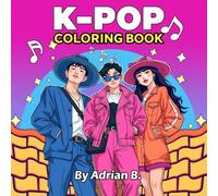 K-Pop Coloring Book: Korean Idol Fashion, Dance & Fantasy Scenes for Teens & Adults