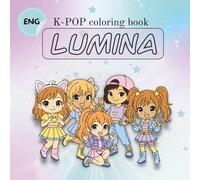 K-Pop Coloring Book - Lumina: A cozy and creative coloring book full of music, friendship, and girl power - inspired by the world of K-Pop