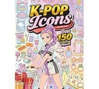 K-Pop Coloring Book: Over 150 Iconic K-Pop Items, Idol Style and K-Pop Aesthetic, Coloring Book for Girls, Kids, and Adult Fans of K Pop