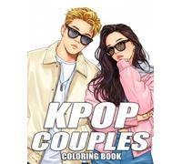 K-pop Couples Coloring Book: Sweet Love Moment Coloring Pages With Attractive Korean Couple Illustrations, Mind Blowing Drawing For Adults, Teens Anxiety Relieving
