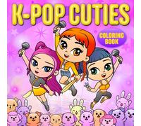 K-POP Cuties Coloring Book: Cozy & Cute for Adults and Teens Who Love the International Music Sensation