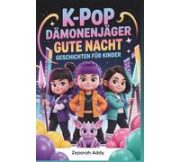 K-POP DÄMONENJÄGER GUTE NACHT GESCHICHTEN FÜR KINDER: Ein vollständiger Begleiter magische Abenteuer, Musik, Mut und Freundschaft, der jede Stunde vor ... unvergesslichen Traum verwandelt 2026-2027