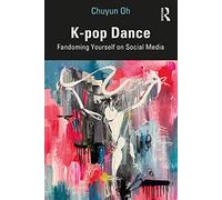 K-pop Dance: Fandoming Yourself on Social Media - Oh, Chuyun - Paperback / sof -01/07/2022