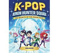 K-POP DEMON HUNTER SQUAD: Book 2- The Secrets Of The Moon Gate