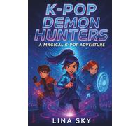 K-Pop Demon Hunters: An Action-Packed K-Pop Adventure for Kids 8-12 Where Friendship, Music-Powered Heroes and Epic Battles Against the Shadows Come to Life