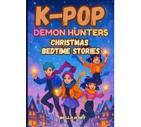 K-Pop Demon Hunters Christmas Bedtime Stories: Magical Dreamtime Adventures with Your Amazing Hunters, Chasing Away Sleepy Shadows While Nurturing Courage, Kindness, and Unstoppable Confidence