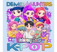 K-pop Demon Hunter's Coloring Book: With 50+ Epic Pages of K-Pop Heroes Battling Demons Color Your Way Into a World of Music, Magic & Mayhem