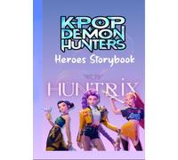 K-Pop Demon Hunters - Heroes Storybook: 7 Musical Adventures of Courage, Color & Harmony for Kids & Teens