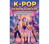 K-POP DEMON HUNTERS HISTOIRES POUR ENFANTS DE 7 À 12: Une quête héroïque où la musique devient l’arme la plus puissante contre les ténèbres