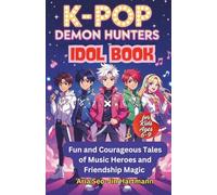 K-POP DEMON HUNTERS IDOL BOOK: Fun and Courageous Tales of Music Heroes and Friendship Magic for ages 6-9
