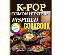 K-Pop Demon Hunters Inspired Cookbook: Unleash Your Inner Idol with Authentic Korean Street Eats, Comfort Food, and Show-Stopping Snacks