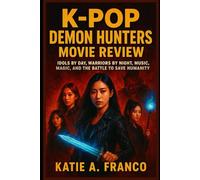 K-Pop Demon Hunters Movie Review: Idols by Day, Warriors by Night, Music, Magic, and the Battle to Save Humanity