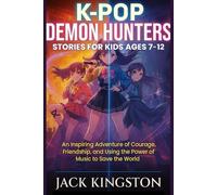 K-POP DEMON HUNTERS STORIES FOR KIDS AGES 7-12: An Inspiring Adventure of Courage, Friendship, and Using the Power of Music to Save the World