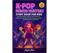 K-POP DEMON HUNTERS STORY BOOK FOR KIDS: Adventures of Music, Monsters, and the Power of Friendship: A Heartwarming Tale of Courage, Teamwork, and Believing in the Magic Within