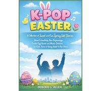 K-Pop Easter: A Collection of Sweet and Fun Spring Idol Stories About Friendship, New Beginnings, Easter Egg Hunts and Music Dreams for Kids, Teens & ... K-Pop Stans. (With Beautiful Illustrations)