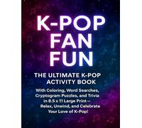 K-Pop Fan Fun: The Ultimate K-Pop Activity Book With Coloring, Word Searches, Cryptogram Puzzles and Trivia in 8.5 x 11 Large Print - Relax, Unwind, ... Your Love of K-Pop! (K-Pop Activity Books)